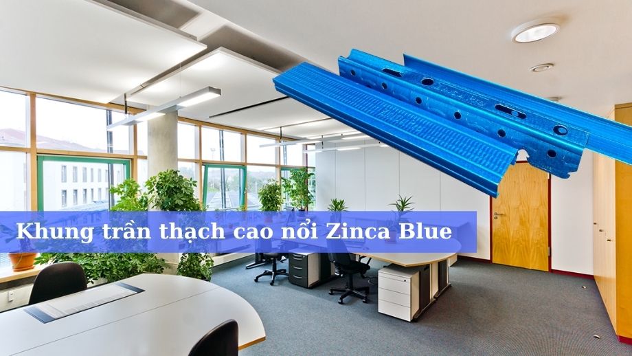 Khung trần thạch cao nổi Zinca Blue chính hãng giá tốt
